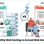 Monthly Web Hosting vs Annual Web Hosting: Which is Suitable for You