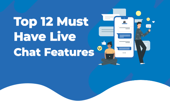 Top 12 Must-Have LiveChat Features